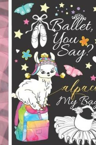 Cover of Ballet, You Say? Alpaca My Bag