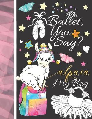 Book cover for Ballet, You Say? Alpaca My Bag