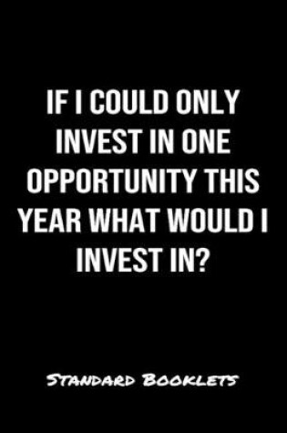 Cover of If I Could Only Invest In One Opportunity This Year What Would I Invest In?