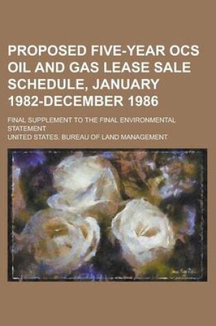 Cover of Proposed Five-Year Ocs Oil and Gas Lease Sale Schedule, January 1982-December 1986; Final Supplement to the Final Environmental Statement Volume 1