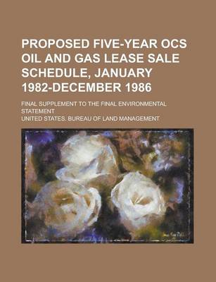 Book cover for Proposed Five-Year Ocs Oil and Gas Lease Sale Schedule, January 1982-December 1986; Final Supplement to the Final Environmental Statement Volume 1