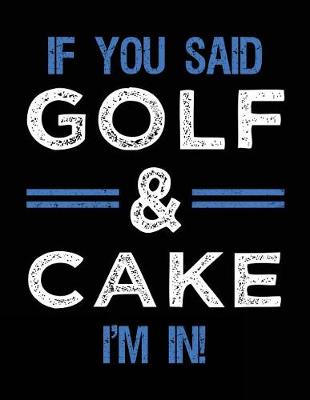 Book cover for If You Said Golf & Cake I'm In