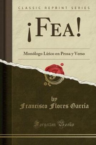 Cover of ¡Fea!: Monólogo Lírico en Prosa y Verso (Classic Reprint)