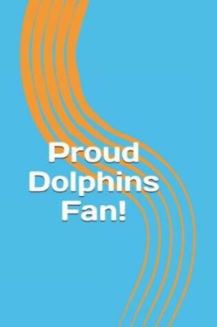 Cover of Proud Dolphins Fan!