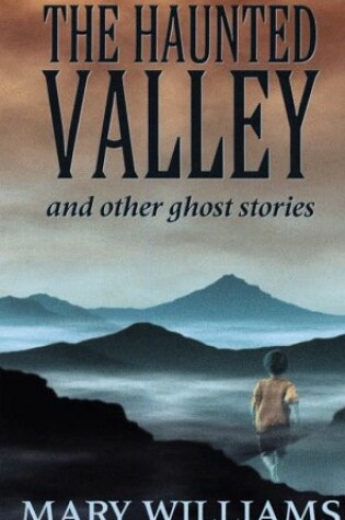 Cover of The Haunted Valley and Other Ghost Stories