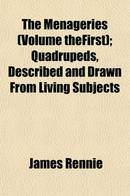 Book cover for The Menageries (Volume Thefirst); Quadrupeds, Described and Drawn from Living Subjects