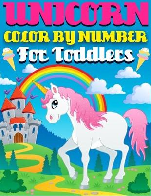 Book cover for Unicorn Color By Number For Toddlers