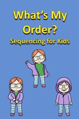 Book cover for What's My Order? Sequencing for Kids