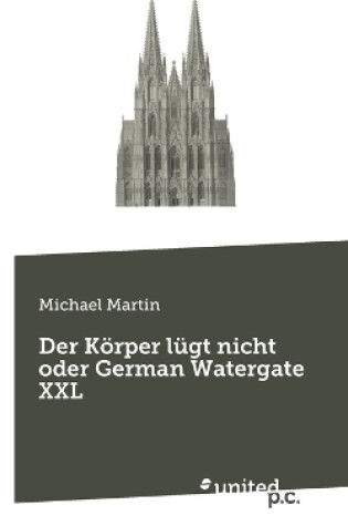 Cover of Der Körper lügt nicht oder German Watergate XXL