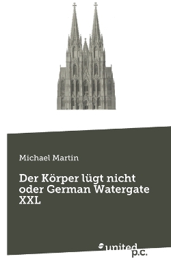 Book cover for Der Körper lügt nicht oder German Watergate XXL