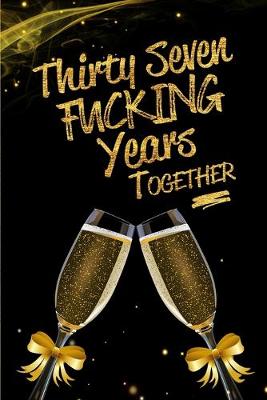 Book cover for Thirty Seven Fucking Years Together