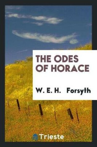 Cover of The Odes of Horace, in Engl. Verse, by W.E.H. Forsyth