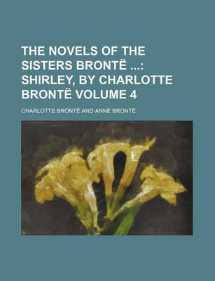 Book cover for The Novels of the Sisters Bronte Volume 4; Shirley, by Charlotte Bronte