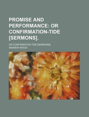 Book cover for Promise and Performance; Or Confirmation-Tide [Sermons] or Confirmation-Tide [Sermons].
