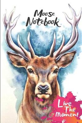 Book cover for Moose Live The Moment Notebook