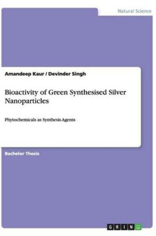 Cover of Bioactivity of Green Synthesised Silver Nanoparticles