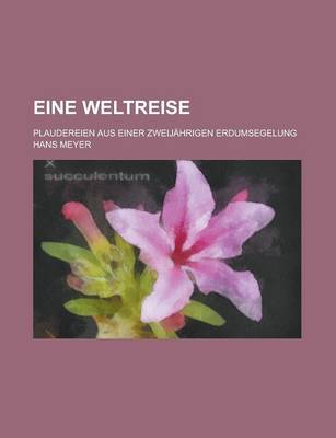 Book cover for Eine Weltreise; Plaudereien Aus Einer Zweijahrigen Erdumsegelung