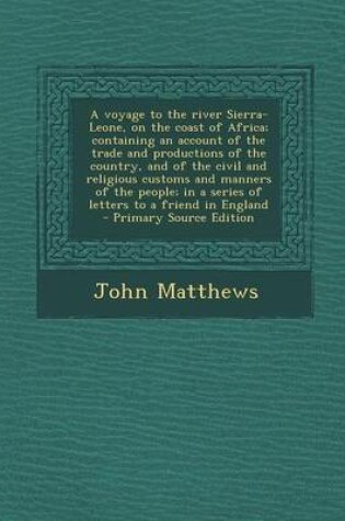 Cover of A Voyage to the River Sierra-Leone, on the Coast of Africa; Containing an Account of the Trade and Productions of the Country, and of the Civil and Religious Customs and Manners of the People; In a Series of Letters to a Friend in England