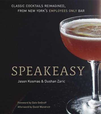 Book cover for Speakeasy: The Employees Only Guide to Classic Cocktails Reimagined