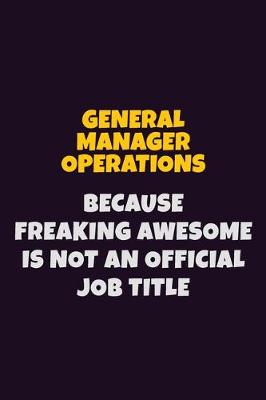 Book cover for General Manager Operations, Because Freaking Awesome Is Not An Official Job Title