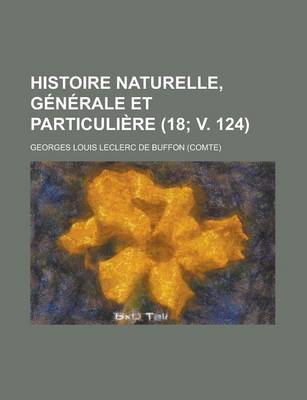 Book cover for Histoire Naturelle, Generale Et Particuliere (18; V. 124)