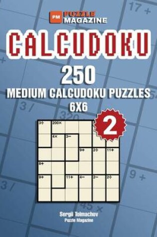 Cover of Calcudoku - 250 Medium Puzzles 6x6 (Volume 2)