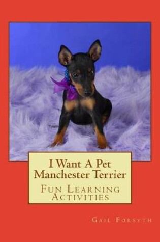 Cover of I Want A Pet Manchester Terrier