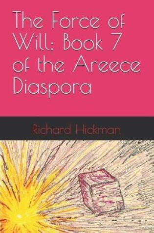 Cover of The Force of Will; Book 7 of the Areece Diaspora