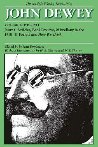 Cover of The Collected Works of John Dewey v. 6; 1910-1911, Journal Articles, Book Reviews, Miscellany in the 1910-1911 Period, and How We Think