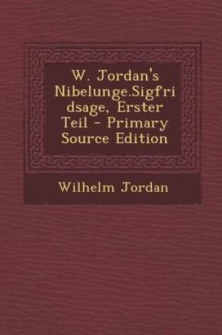 Cover of W. Jordan's Nibelunge.Sigfridsage, Erster Teil