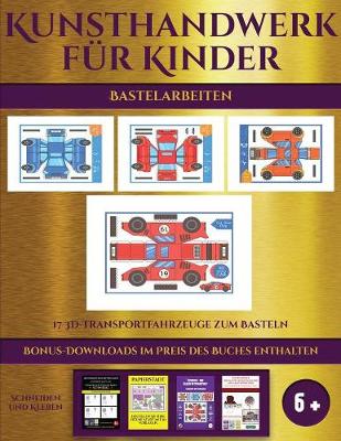 Book cover for Bastelarbeiten (17 3D-Transportfahrzeuge zum Basteln)