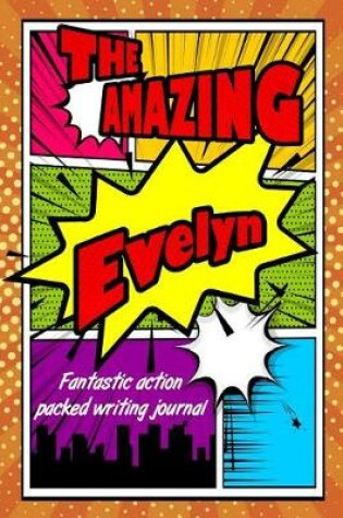 Cover of The Amazing Evelyn Fantastic Action Packed Writing Journal