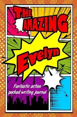 Book cover for The Amazing Evelyn Fantastic Action Packed Writing Journal