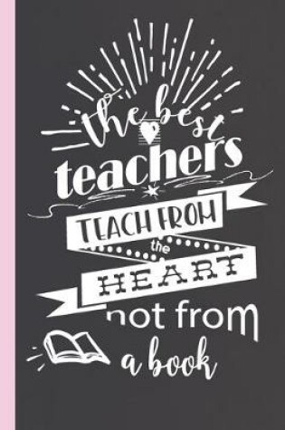 Cover of The Best Teachers Teach From the Heart Not From A Book
