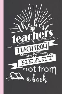 Book cover for The Best Teachers Teach From the Heart Not From A Book