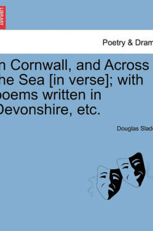 Cover of In Cornwall, and Across the Sea [In Verse]; With Poems Written in Devonshire, Etc.