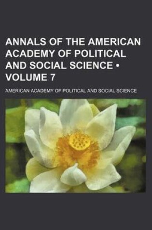 Cover of Annals of the American Academy of Political and Social Science (Volume 7)