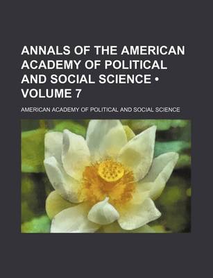 Book cover for Annals of the American Academy of Political and Social Science (Volume 7)