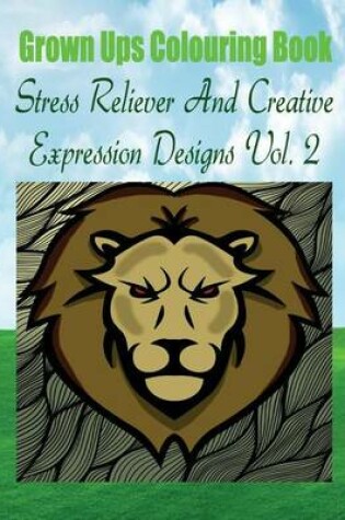 Cover of Grown Ups Colouring Book Stress Reliever and Creative Expression Designs Vol. 2 Mandalas