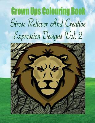 Book cover for Grown Ups Colouring Book Stress Reliever and Creative Expression Designs Vol. 2 Mandalas