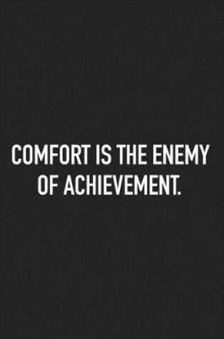 Cover of Comfort Is the Enemy of Achievement