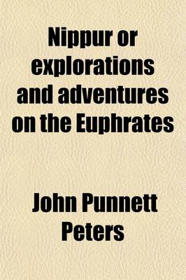 Book cover for Nippur (Volume 1); Or, Explorations and Adventures on the Euphrates the Narrative of the University of Pennsylvania Expedition to Babylonia in the Years 1888-1890