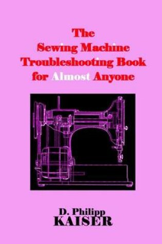 Cover of The Sewing Machine Troubleshooting Book for Almost Anyone