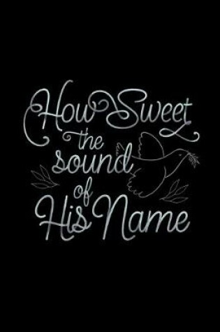 Cover of How Sweet The Sound of His Name