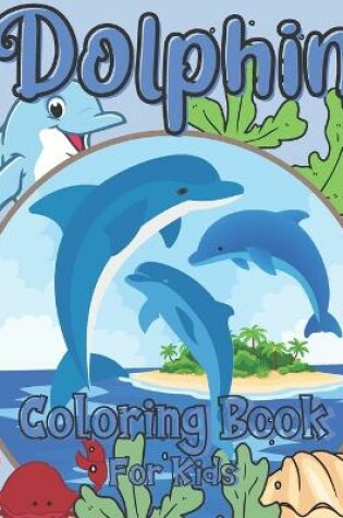 Cover of Dolphin Coloring Book For Kids