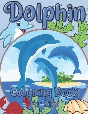 Book cover for Dolphin Coloring Book For Kids