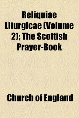 Book cover for Reliquiae Liturgicae Volume 2; The Scottish Prayer-Book