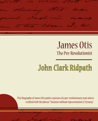 Book cover for James Otis - The Pre-Revolutionist - John Clark Ridpath