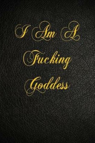 Cover of I Am A Fucking Goddess