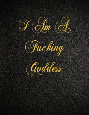 Book cover for I Am A Fucking Goddess